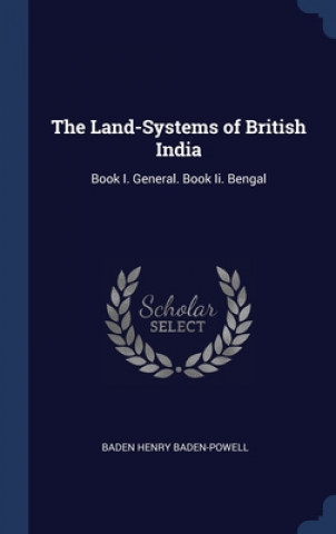 Kniha THE LAND-SYSTEMS OF BRITISH INDIA: BOOK BADEN BADEN-POWELL