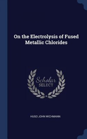 Carte ON THE ELECTROLYSIS OF FUSED METALLIC CH HUGO JOHN WICHMANN