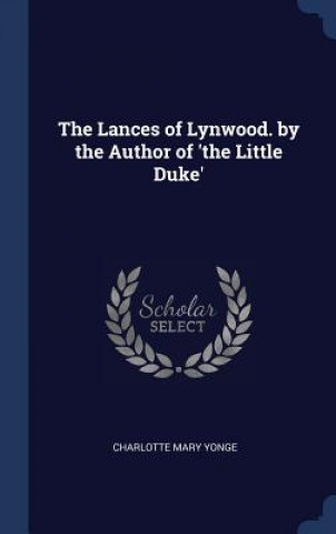 Carte THE LANCES OF LYNWOOD. BY THE AUTHOR OF CHARLOTTE MAR YONGE