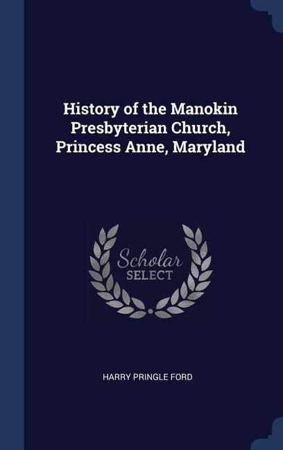 Carte HISTORY OF THE MANOKIN PRESBYTERIAN CHUR HARRY PRINGLE FORD