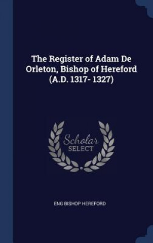 Kniha THE REGISTER OF ADAM DE ORLETON, BISHOP ENG BISHOP HEREFORD
