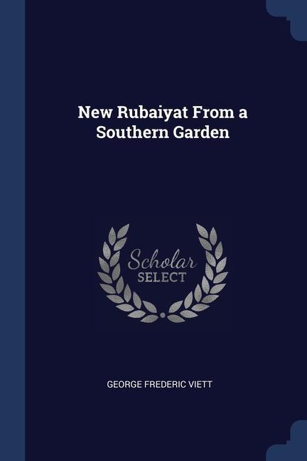 Könyv NEW RUBAIYAT FROM A SOUTHERN GARDEN GEORGE FREDER VIETT