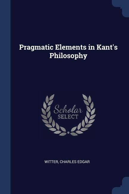 Kniha PRAGMATIC ELEMENTS IN KANT'S PHILOSOPHY EDGAR