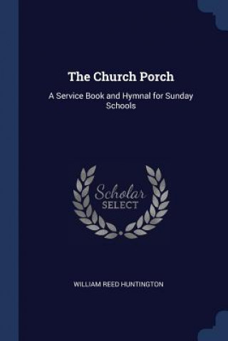 Carte THE CHURCH PORCH: A SERVICE BOOK AND HYM WILLIAM HUNTINGTON