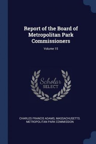 Kniha REPORT OF THE BOARD OF METROPOLITAN PARK CHARLES FRANC ADAMS