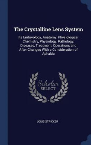 Könyv THE CRYSTALLINE LENS SYSTEM: ITS EMBRYOL LOUIS STRICKER