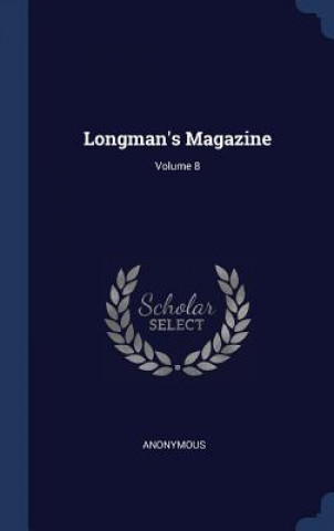 Könyv LONGMAN'S MAGAZINE; VOLUME 8 Anonymous