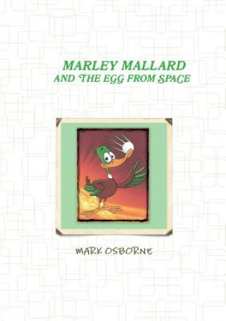 Könyv Marley Mallard and the egg from space Vol 1 MARK OSBORNE