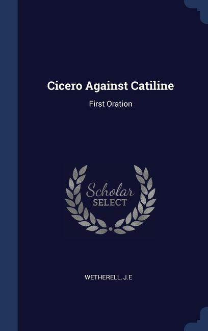 Buch CICERO AGAINST CATILINE: FIRST ORATION JE WETHERELL