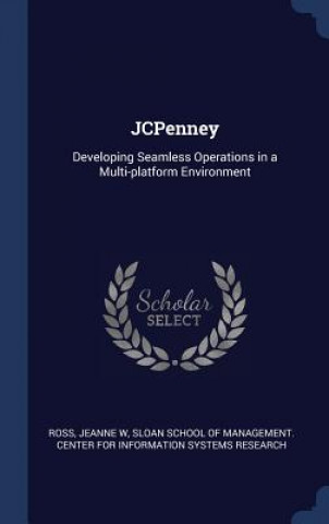 Könyv JCPENNEY: DEVELOPING SEAMLESS OPERATIONS JEANNE W ROSS