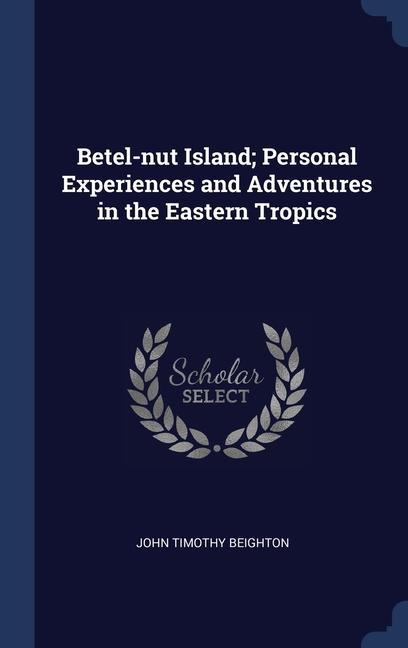 Knjiga BETEL-NUT ISLAND; PERSONAL EXPERIENCES A JOHN TIMOT BEIGHTON