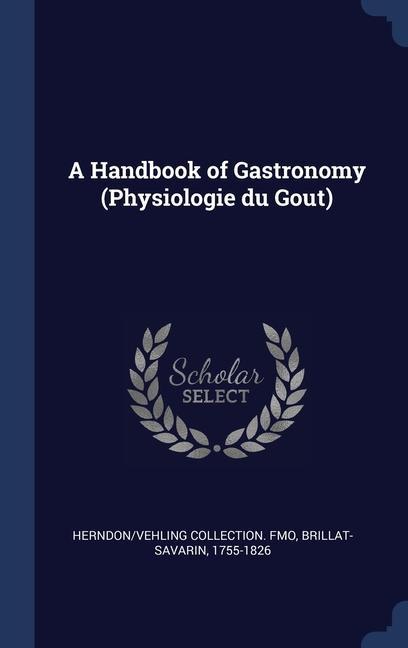 Kniha A HANDBOOK OF GASTRONOMY  PHYSIOLOGIE DU HERNDON VEHLING FMO