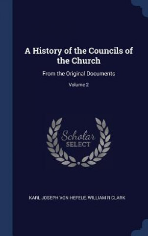 Kniha History of the Councils of the Church Karl Joseph Von Hefele