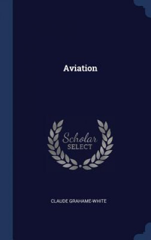 Kniha Aviation Claude Grahame-White