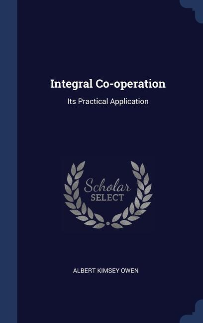 Knjiga INTEGRAL CO-OPERATION: ITS PRACTICAL APP ALBERT KIMSEY OWEN