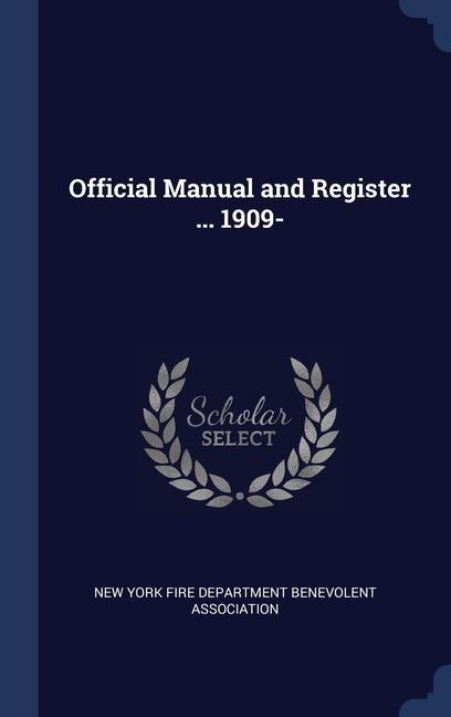 Kniha OFFICIAL MANUAL AND REGISTER ... 1909- NEW YORK FIRE DEPART