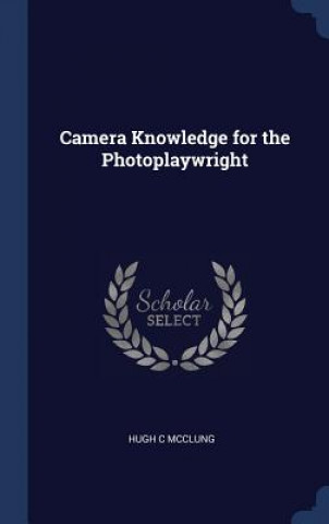 Buch CAMERA KNOWLEDGE FOR THE PHOTOPLAYWRIGHT HUGH C MCCLUNG