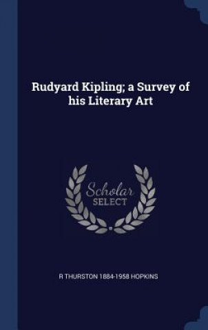 Kniha Rudyard Kipling; A Survey of His Literary Art R Thurston 1884-1958 Hopkins