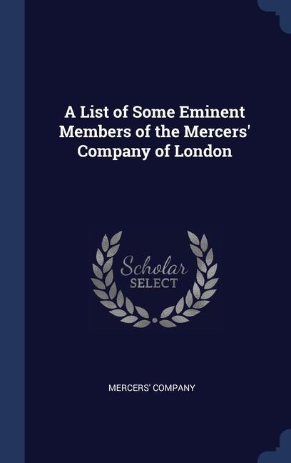 Carte A LIST OF SOME EMINENT MEMBERS OF THE ME MERCERS' COMPANY
