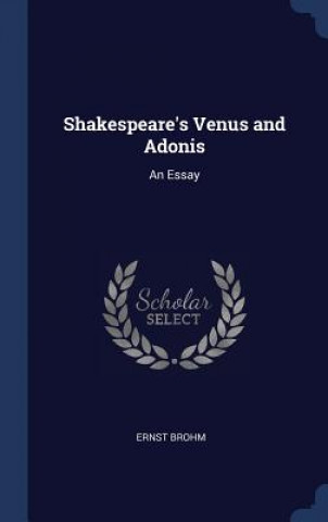Könyv SHAKESPEARE'S VENUS AND ADONIS: AN ESSAY ERNST BROHM