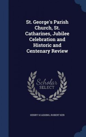 Buch St. George's Parish Church, St. Catharines, Jubilee Celebration and Historic and Centenary Review Henry Scadding