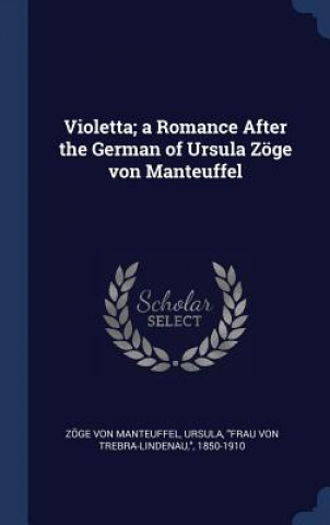 Kniha VIOLETTA; A ROMANCE AFTER THE GERMAN OF Z GE VON MANTEUFFEL