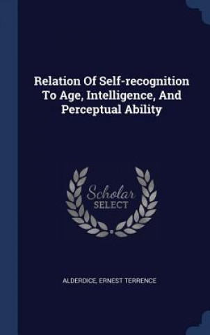 Carte Relation of Self-Recognition to Age, Intelligence, and Perceptual Ability Alderdice Ernest Terrence