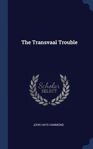Βιβλίο THE TRANSVAAL TROUBLE JOHN HAYS HAMMOND