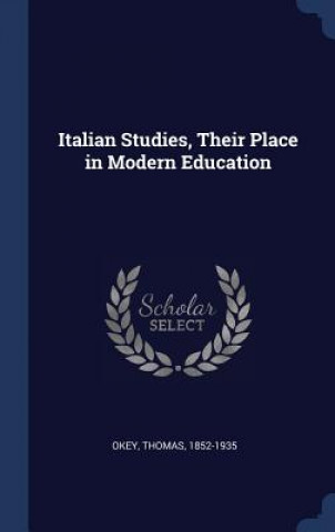 Kniha Italian Studies, Their Place in Modern Education Thomas Okey