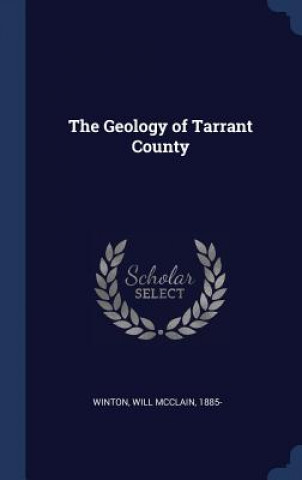 Könyv THE GEOLOGY OF TARRANT COUNTY WILL MCCLAIN WINTON
