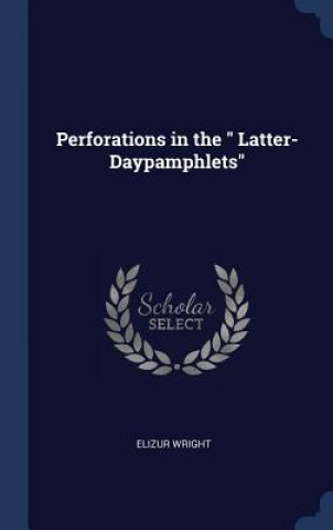 Buch Perforations in the Latter-Daypamphlets Elizur Wright
