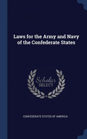 Kniha LAWS FOR THE ARMY AND NAVY OF THE CONFED CONFEDERATE STATES O