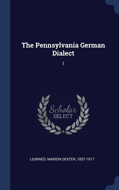 Book THE PENNSYLVANIA GERMAN DIALECT: 1 MARION DEXT LEARNED