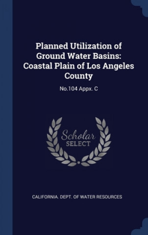 Knjiga PLANNED UTILIZATION OF GROUND WATER BASI CALIFORNIA. DEPT. OF