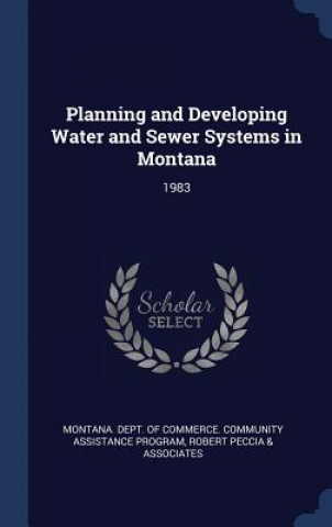 Kniha PLANNING AND DEVELOPING WATER AND SEWER MONTANA. DEPT. OF CO