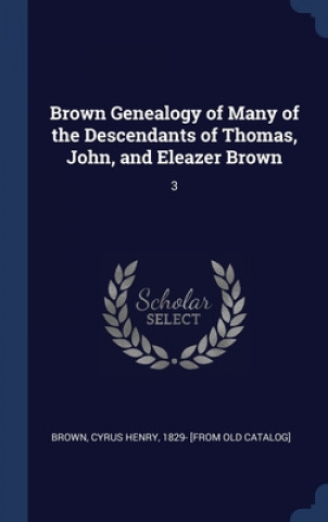 Kniha BROWN GENEALOGY OF MANY OF THE DESCENDAN BROWN