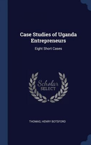 Könyv Case Studies of Uganda Entrepreneurs Henry Botsford Thomas