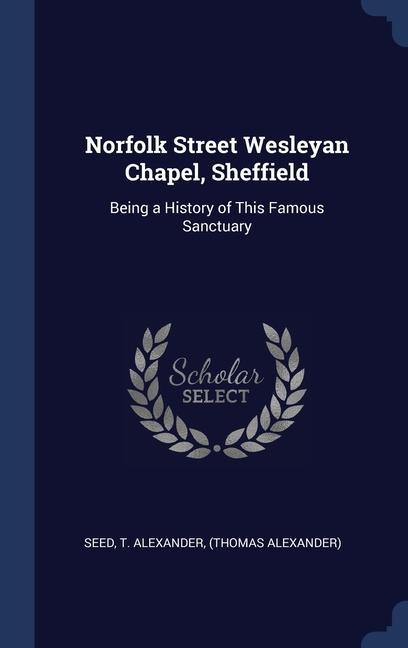 Könyv NORFOLK STREET WESLEYAN CHAPEL, SHEFFIEL T ALEXANDER SEED