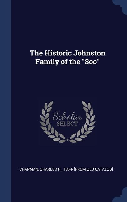 Kniha THE HISTORIC JOHNSTON FAMILY OF THE  SOO CHAPMAN