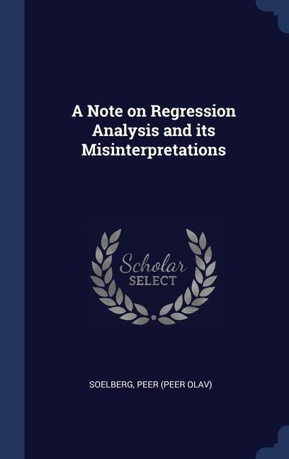 Knjiga A NOTE ON REGRESSION ANALYSIS AND ITS MI PEER SOELBERG