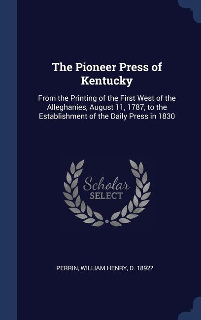 Könyv THE PIONEER PRESS OF KENTUCKY: FROM THE WILLIAM HENR PERRIN