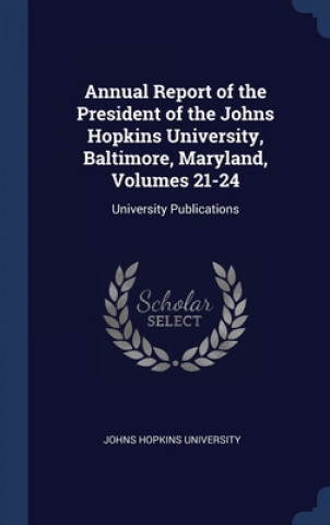 Kniha ANNUAL REPORT OF THE PRESIDENT OF THE JO JOHNS HOPKINS UNIVER