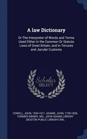 Carte A LAW DICTIONARY: OR THE INTERPRETER OF JOHN COWELL