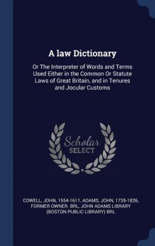 Kniha A LAW DICTIONARY: OR THE INTERPRETER OF JOHN COWELL