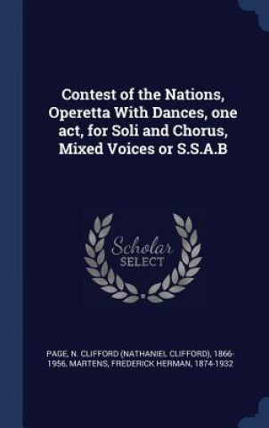 Kniha Contest of the Nations, Operetta with Dances, One Act, for Soli and Chorus, Mixed Voices or S.S.A.B N Clifford 1866-1956 Page