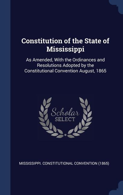 Carte CONSTITUTION OF THE STATE OF MISSISSIPPI MISSISSI CONVENTION