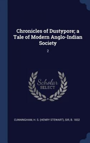 Kniha Chronicles of Dustypore; A Tale of Modern Anglo-Indian Society Cunningham