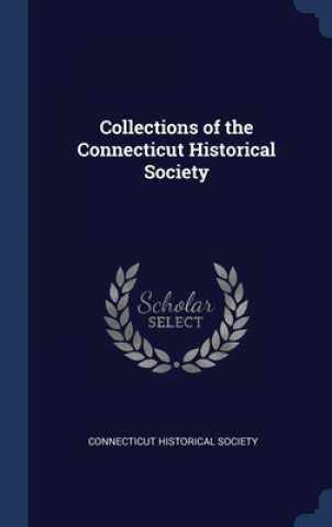 Książka COLLECTIONS OF THE CONNECTICUT HISTORICA CONNECTICUT HISTORIC