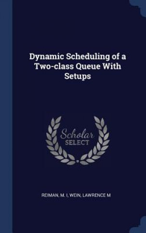 Knjiga DYNAMIC SCHEDULING OF A TWO-CLASS QUEUE M REIMAN