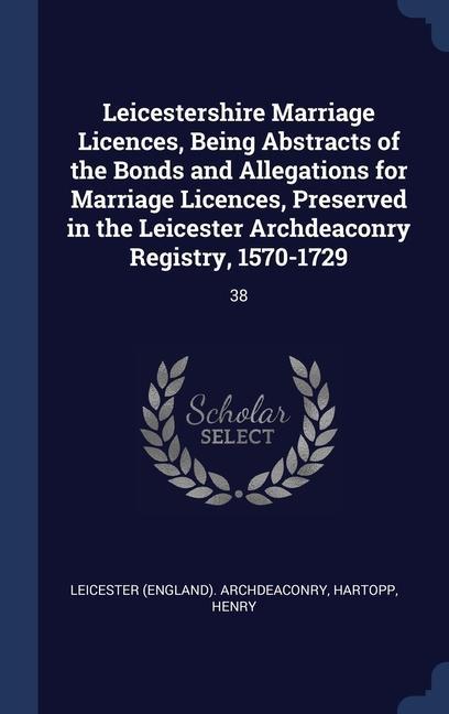 Kniha LEICESTERSHIRE MARRIAGE LICENCES, BEING LEICES ARCHDEACONRY